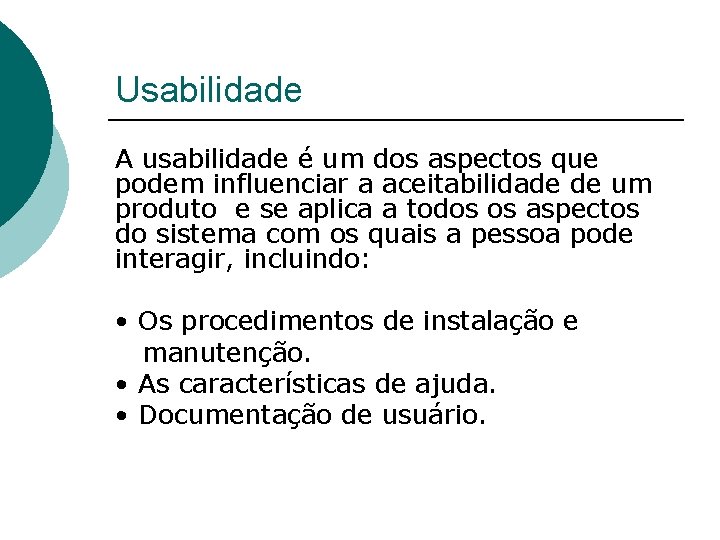 Usabilidade A usabilidade é um dos aspectos que podem influenciar a aceitabilidade de um