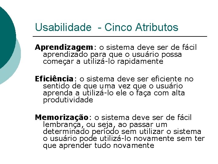 Usabilidade - Cinco Atributos Aprendizagem: o sistema deve ser de fácil aprendizado para que