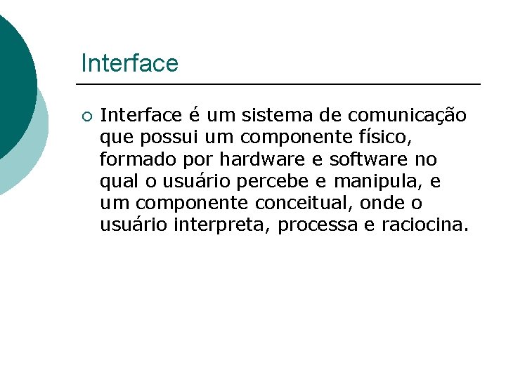 Interface ¡ Interface é um sistema de comunicação que possui um componente físico, formado