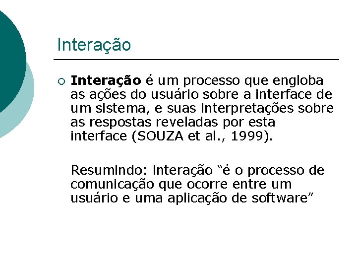 Interação ¡ Interação é um processo que engloba as ações do usuário sobre a