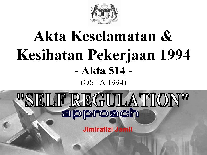 Akta Keselamatan & Kesihatan Pekerjaan 1994 - Akta 514 (OSHA 1994) Jimirafizi Jamil 