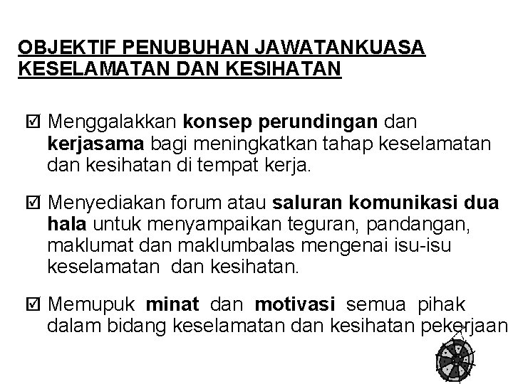 OBJEKTIF PENUBUHAN JAWATANKUASA KESELAMATAN DAN KESIHATAN þ Menggalakkan konsep perundingan dan kerjasama bagi meningkatkan