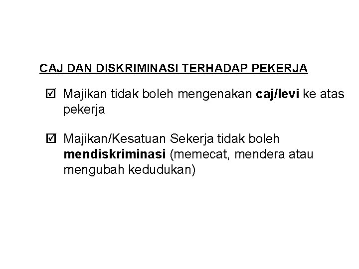 CAJ DAN DISKRIMINASI TERHADAP PEKERJA þ Majikan tidak boleh mengenakan caj/levi ke atas pekerja