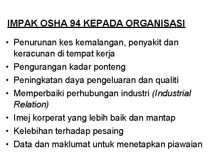 IMPAK OSHA 94 KEPADA ORGANISASI • Penurunan kes kemalangan, penyakit dan keracunan di tempat