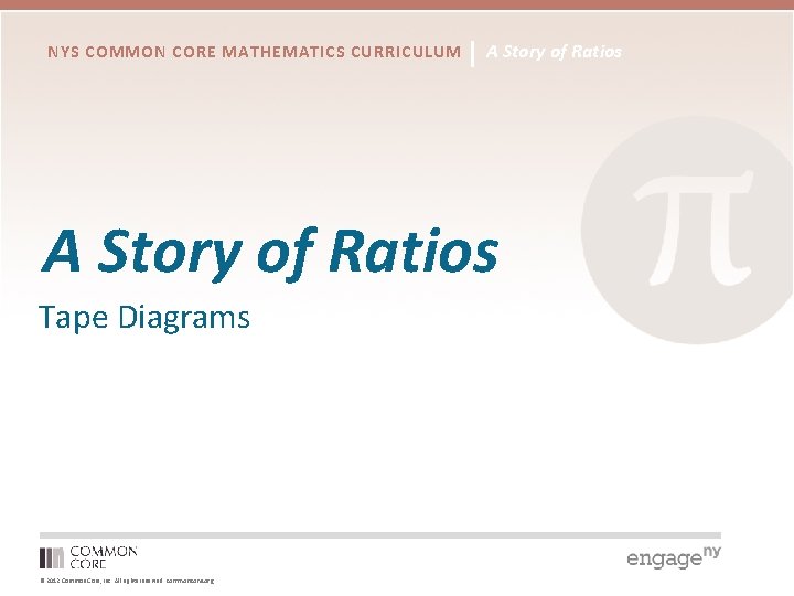 NYS COMMON CORE MATHEMATICS CURRICULUM A Story of Ratios Tape Diagrams © 2012 Common