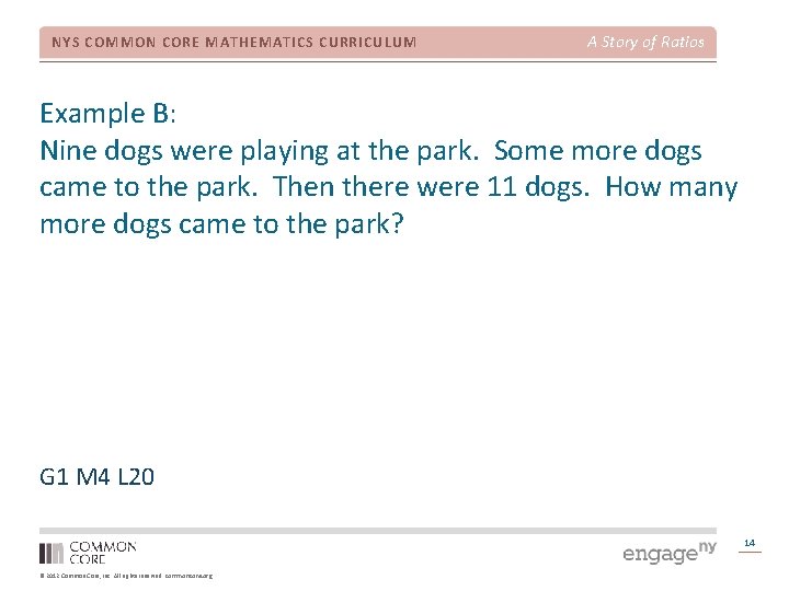 NYS COMMON CORE MATHEMATICS CURRICULUM A Story of Ratios Example B: Nine dogs were