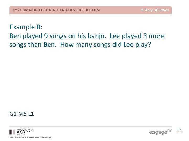 NYS COMMON CORE MATHEMATICS CURRICULUM A Story of Ratios Example B: Ben played 9