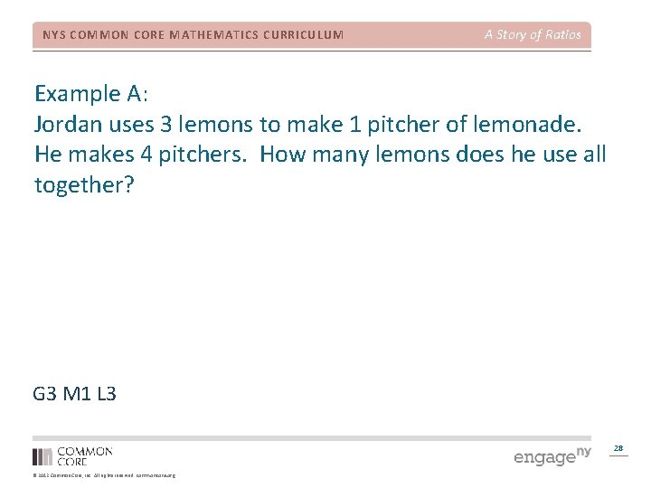 NYS COMMON CORE MATHEMATICS CURRICULUM A Story of Ratios Example A: Jordan uses 3