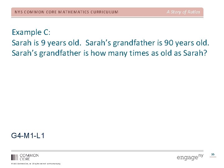 NYS COMMON CORE MATHEMATICS CURRICULUM A Story of Ratios Example C: Sarah is 9