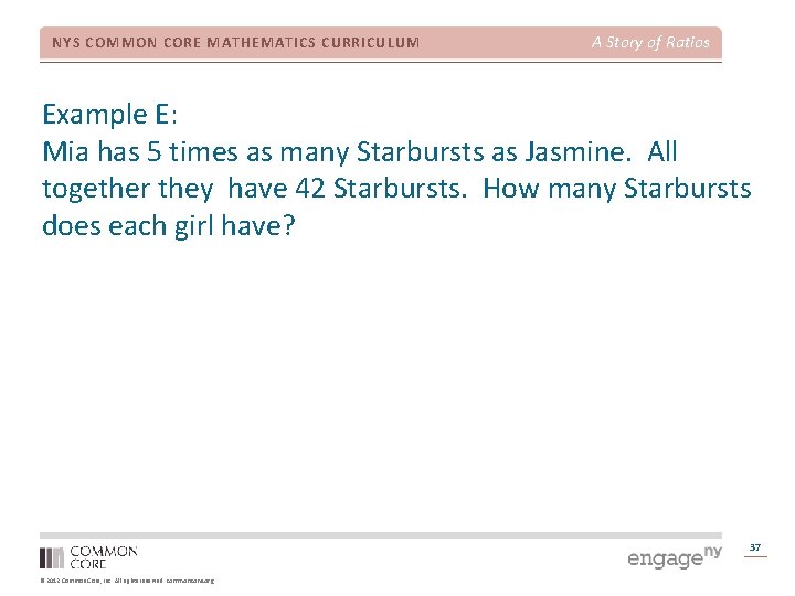 NYS COMMON CORE MATHEMATICS CURRICULUM A Story of Ratios Example E: Mia has 5
