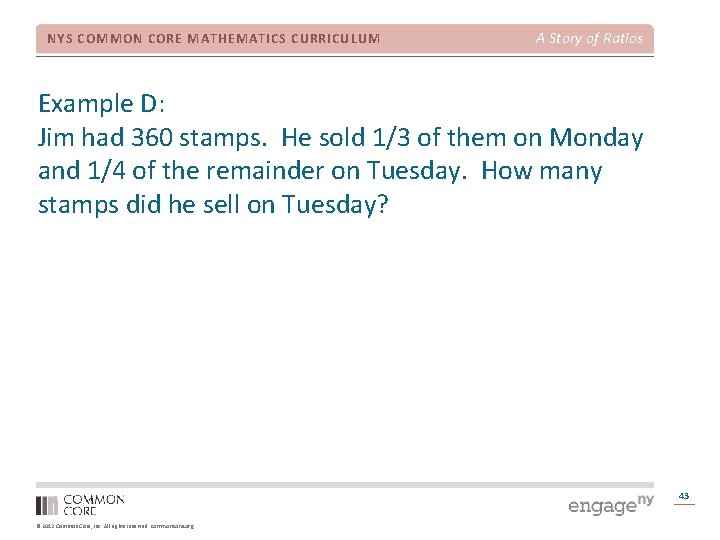 NYS COMMON CORE MATHEMATICS CURRICULUM A Story of Ratios Example D: Jim had 360