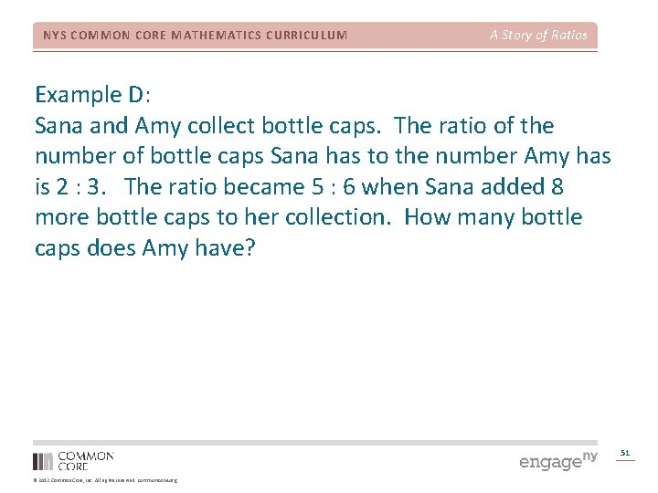 NYS COMMON CORE MATHEMATICS CURRICULUM A Story of Ratios Example D: Sana and Amy