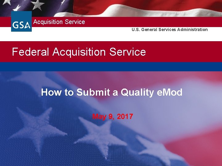 Federal Acquisition Service U. S. General Services Administration Federal Acquisition Service How to Submit