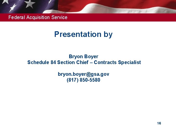 Federal Acquisition Service Presentation by Bryon Boyer Schedule 84 Section Chief – Contracts Specialist