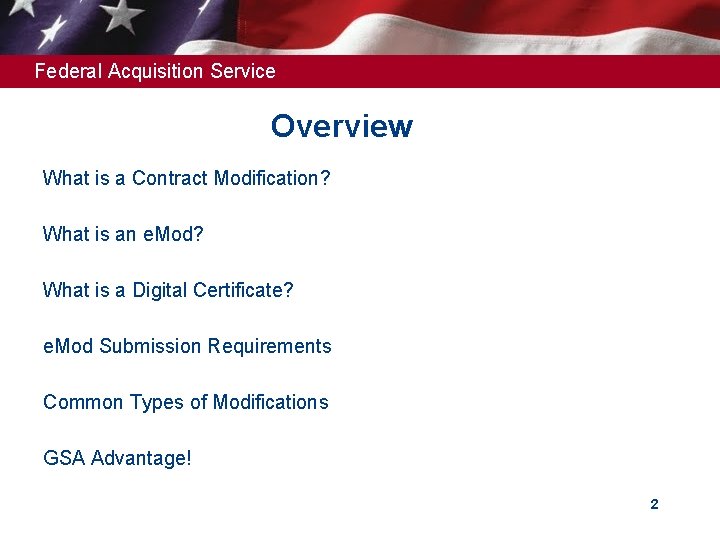 Federal Acquisition Service Overview What is a Contract Modification? What is an e. Mod?