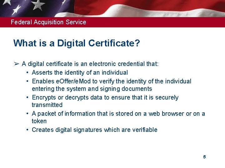 Federal Acquisition Service What is a Digital Certificate? ➢ A digital certificate is an