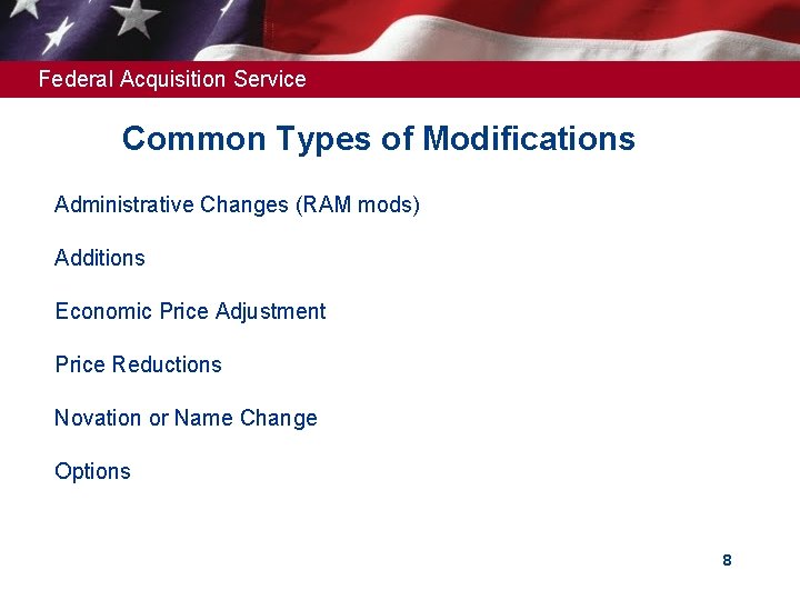 Federal Acquisition Service Common Types of Modifications Administrative Changes (RAM mods) Additions Economic Price