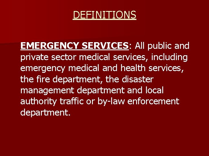 DEFINITIONS EMERGENCY SERVICES: All public and private sector medical services, including emergency medical and