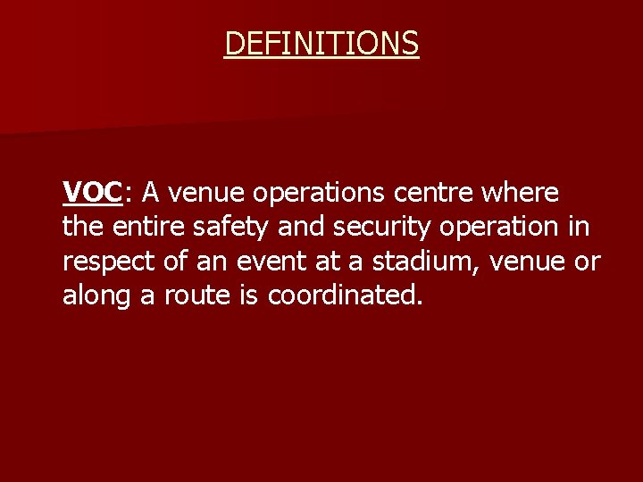 DEFINITIONS VOC: A venue operations centre where the entire safety and security operation in