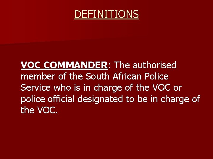 DEFINITIONS VOC COMMANDER: The authorised member of the South African Police Service who is