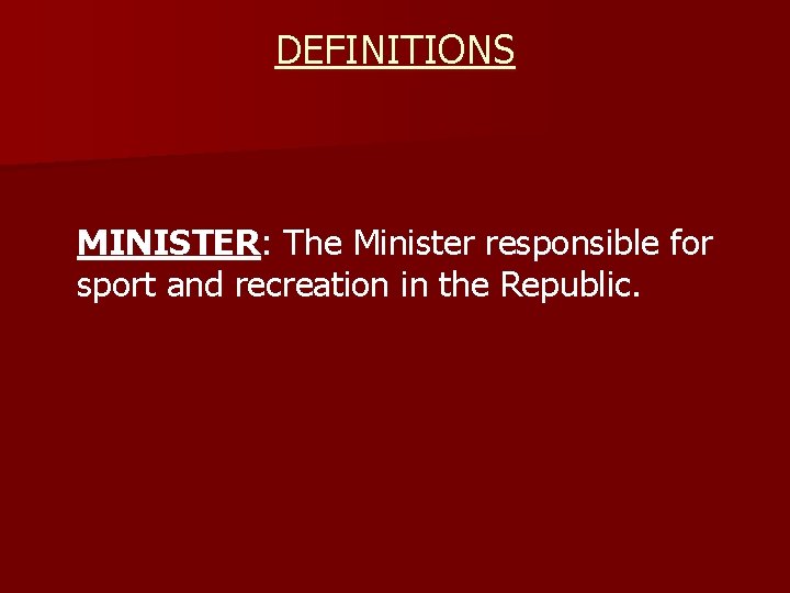 DEFINITIONS MINISTER: The Minister responsible for sport and recreation in the Republic. 