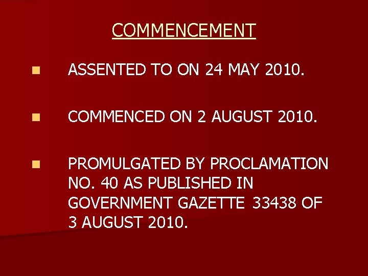 COMMENCEMENT n ASSENTED TO ON 24 MAY 2010. n COMMENCED ON 2 AUGUST 2010.