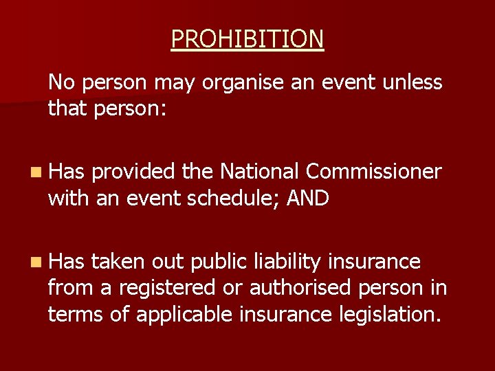 PROHIBITION No person may organise an event unless that person: n Has provided the
