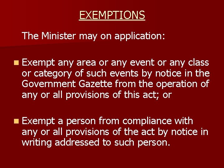 EXEMPTIONS The Minister may on application: n Exempt any area or any event or