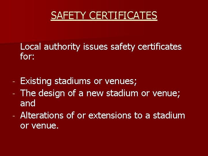 SAFETY CERTIFICATES Local authority issues safety certificates for: Existing stadiums or venues; - The