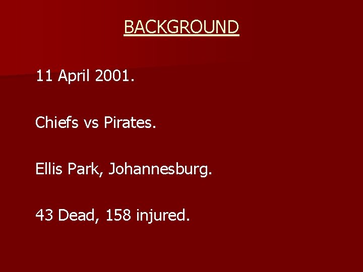 BACKGROUND 11 April 2001. Chiefs vs Pirates. Ellis Park, Johannesburg. 43 Dead, 158 injured.