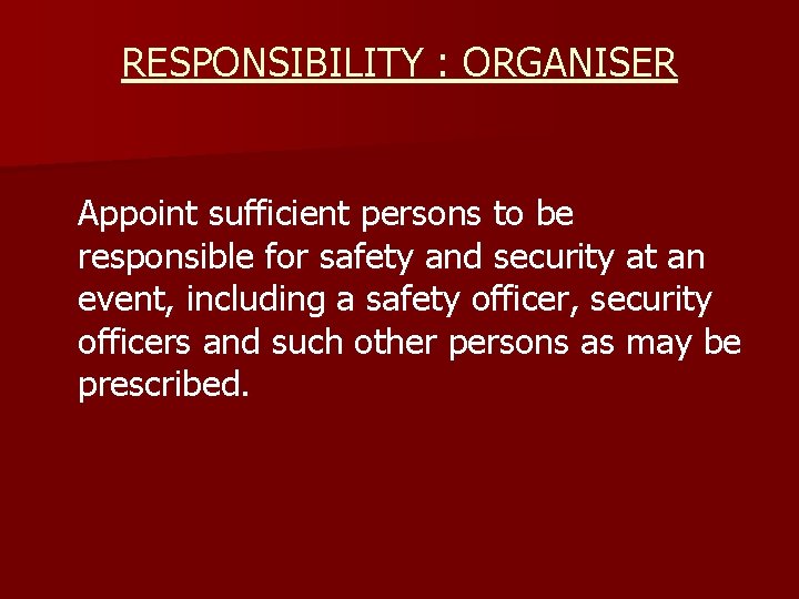 RESPONSIBILITY : ORGANISER Appoint sufficient persons to be responsible for safety and security at