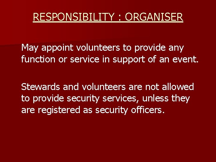 RESPONSIBILITY : ORGANISER May appoint volunteers to provide any function or service in support