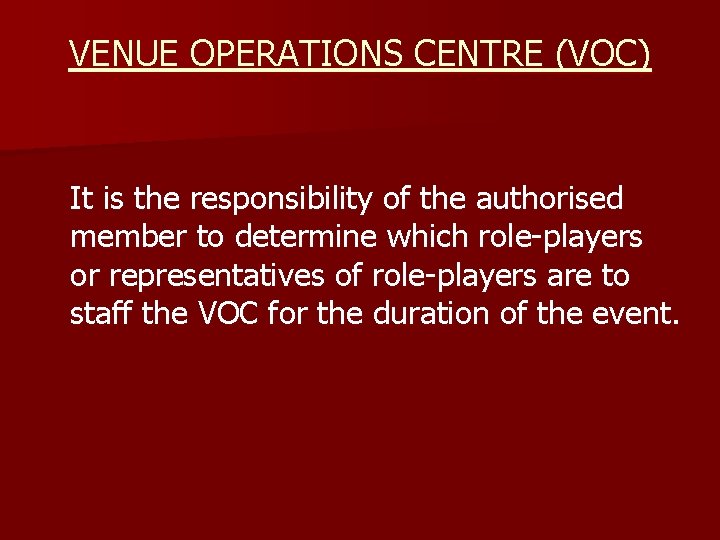 VENUE OPERATIONS CENTRE (VOC) It is the responsibility of the authorised member to determine