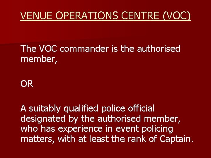 VENUE OPERATIONS CENTRE (VOC) The VOC commander is the authorised member, OR A suitably