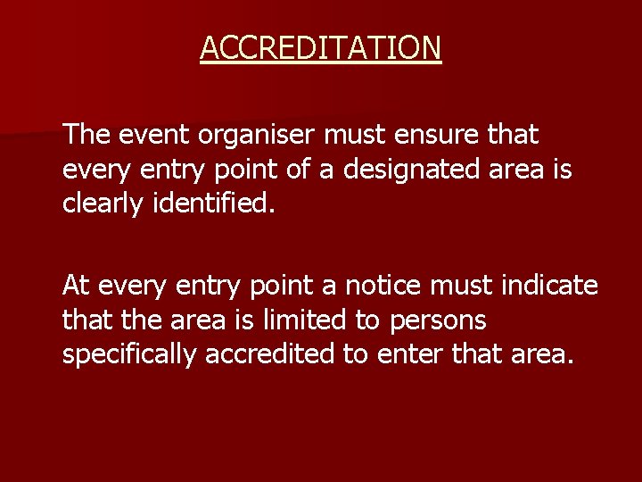 ACCREDITATION The event organiser must ensure that every entry point of a designated area