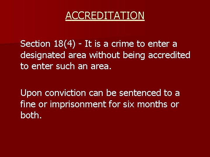 ACCREDITATION Section 18(4) - It is a crime to enter a designated area without