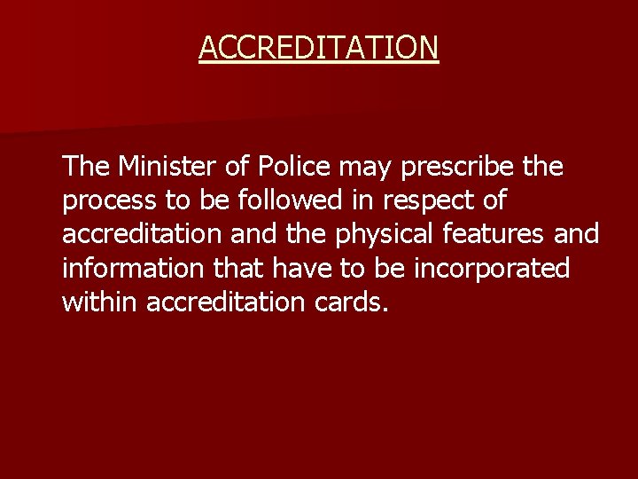 ACCREDITATION The Minister of Police may prescribe the process to be followed in respect