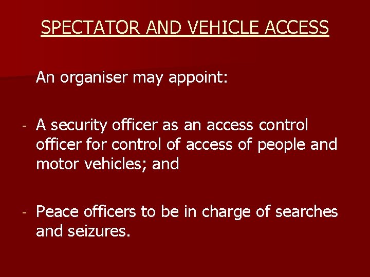 SPECTATOR AND VEHICLE ACCESS An organiser may appoint: - A security officer as an