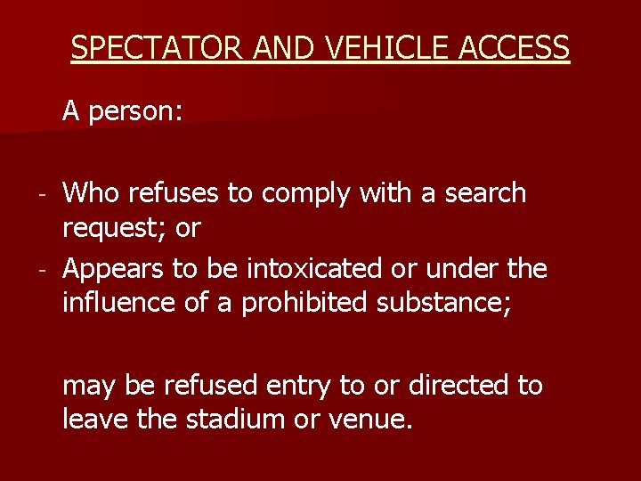 SPECTATOR AND VEHICLE ACCESS A person: Who refuses to comply with a search request;