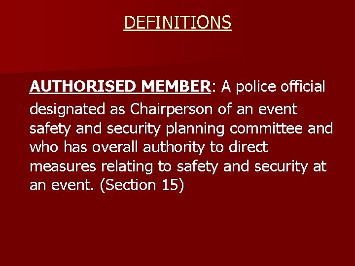 DEFINITIONS AUTHORISED MEMBER: A police official designated as Chairperson of an event safety and