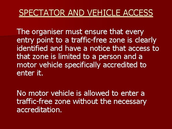 SPECTATOR AND VEHICLE ACCESS The organiser must ensure that every entry point to a