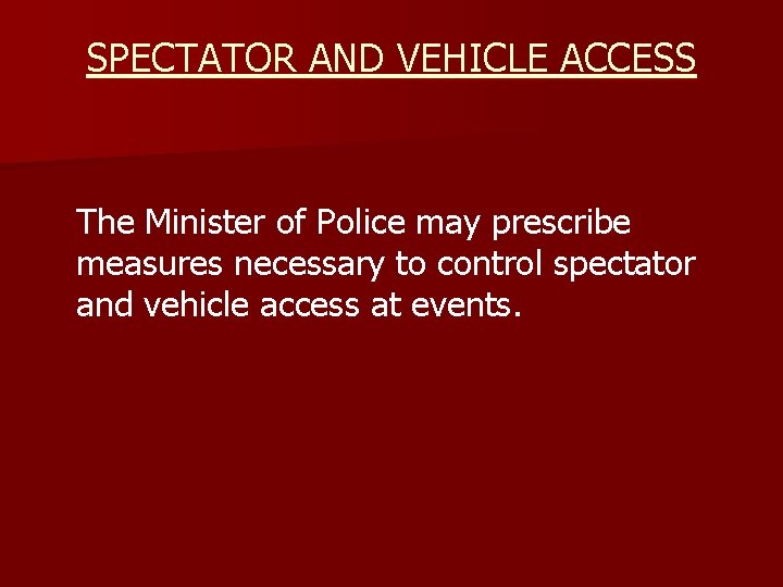 SPECTATOR AND VEHICLE ACCESS The Minister of Police may prescribe measures necessary to control
