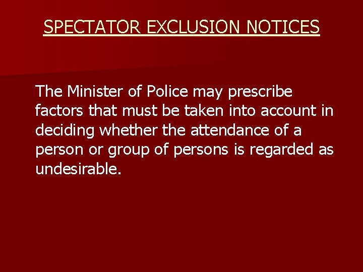 SPECTATOR EXCLUSION NOTICES The Minister of Police may prescribe factors that must be taken