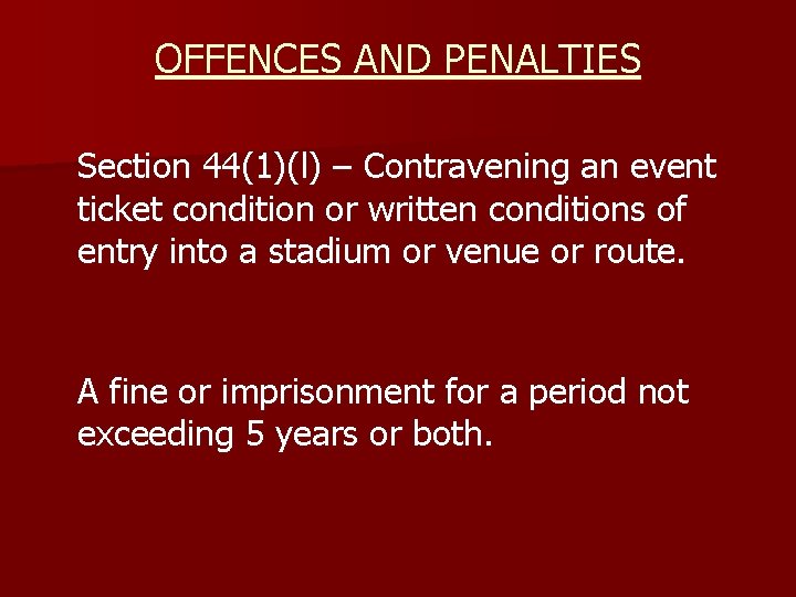 OFFENCES AND PENALTIES Section 44(1)(l) – Contravening an event ticket condition or written conditions