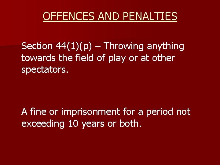 OFFENCES AND PENALTIES Section 44(1)(p) – Throwing anything towards the field of play or