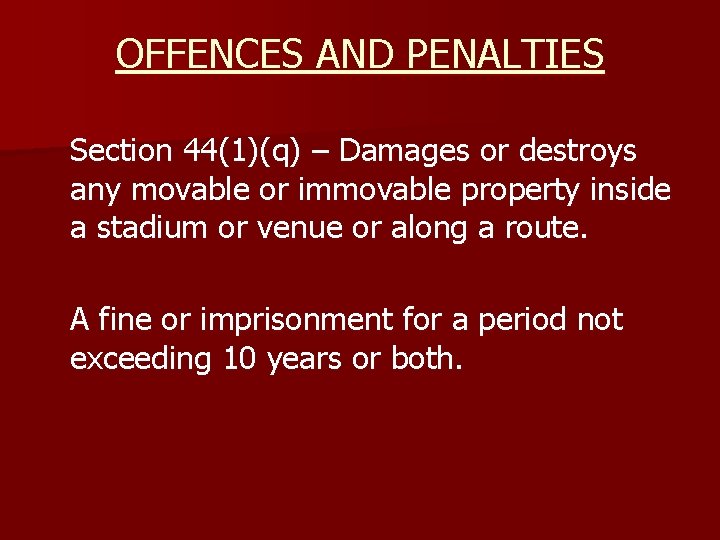 OFFENCES AND PENALTIES Section 44(1)(q) – Damages or destroys any movable or immovable property