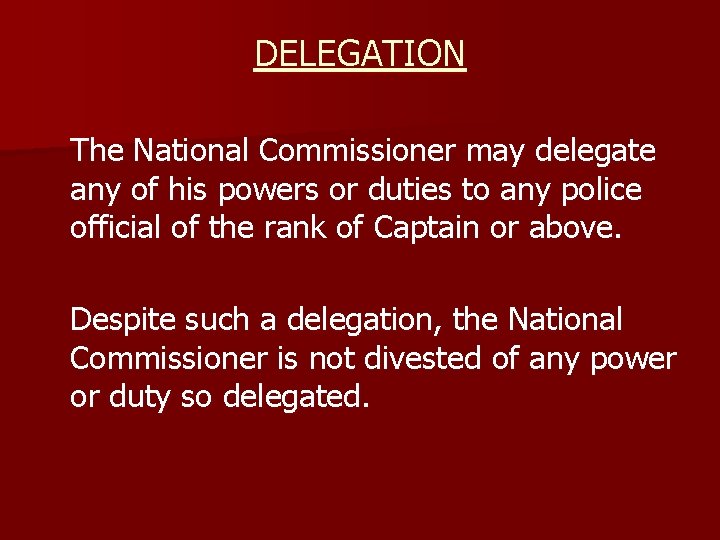 DELEGATION The National Commissioner may delegate any of his powers or duties to any