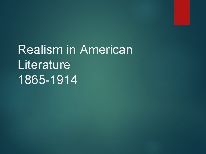 Realism in American Literature 1865 -1914 