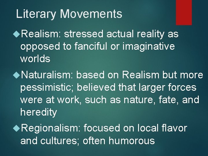 Literary Movements Realism: stressed actual reality as opposed to fanciful or imaginative worlds Naturalism: