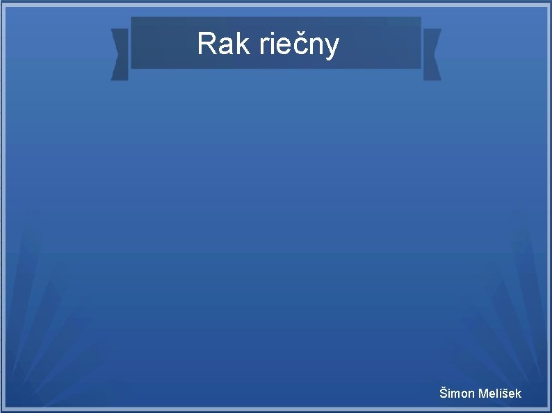 Rak riečny Šimon Melíšek 